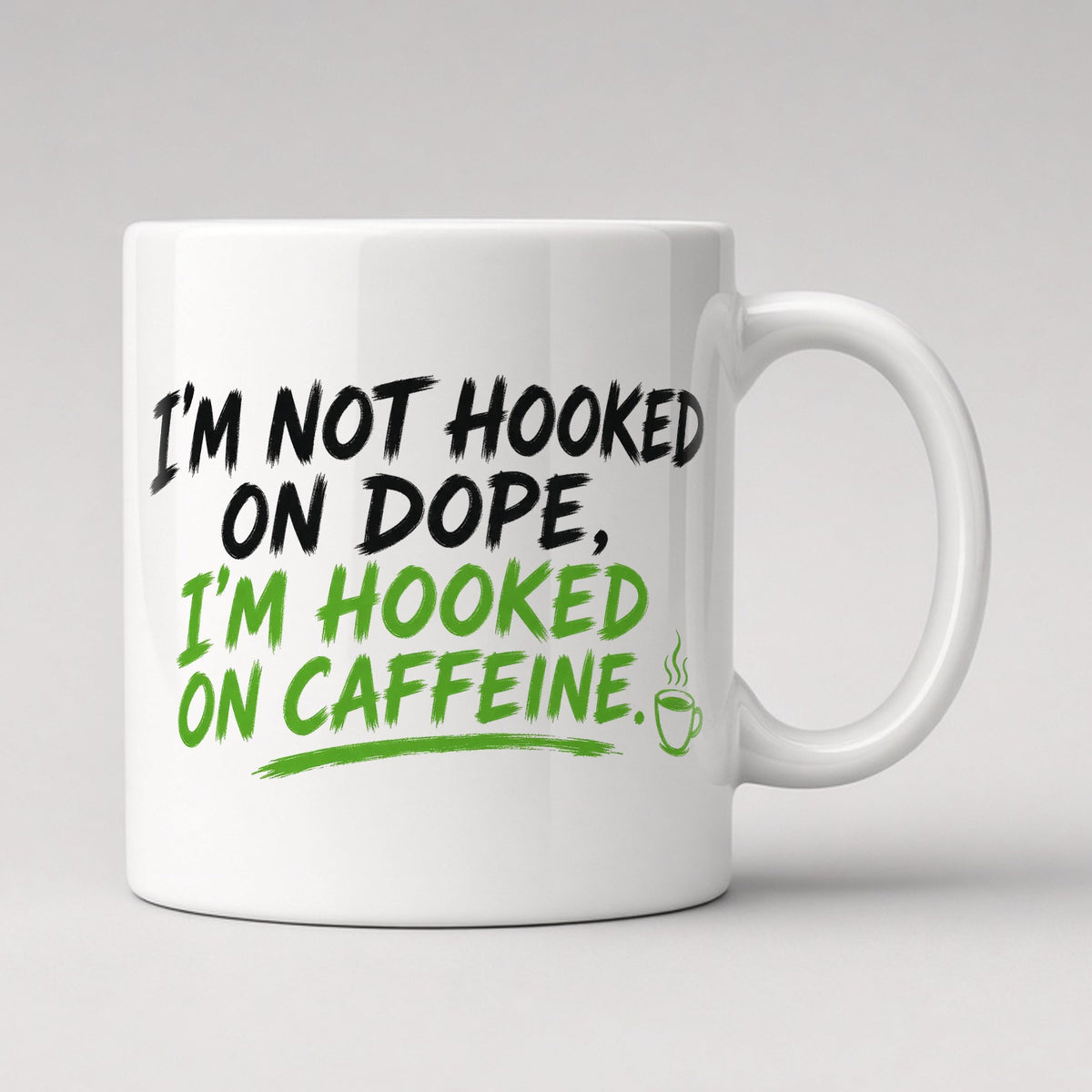 I'm Not Hooked On Dope, I'm Hooked On Caffeine. Mug, front