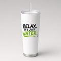 Relax. It's Just Water. Tumbler in White